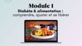 Module 1 – Diabète et alimentation : comprendre, ajuster et se libérer