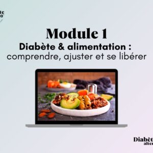 Module 1 – Diabète et alimentation : comprendre, ajuster et se libérer